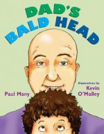 Dad's Bald Head - Paul Many, Kevin O'Malley