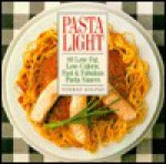 Pasta Light: 80 Low-Fat, Low-Calorie, Fast and Fabulous Pasta Sauces - Norman Kolpas