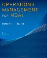 Operations Management for MBAs - Jack R. Meredith, Scott M. Shafer