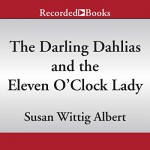 The Darling Dahlias and the Eleven O'Clock Lady - Susan Wittig Albert, Peggity Price