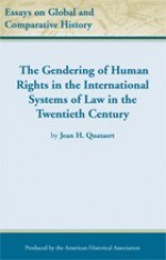 The Gendering of Human Rights in the International Systems of Law in the Twentieth Century - Jean H. Quataert