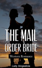 Mail Order Bride: Western Romance - Cowboy Romance & Romantic Suspense Short Stories Collection of Romantic Thriller - Mail Order Romantic, Victorian Western Adult History Short Story Anthology - Lady Aingealicia, Mail Order Bride, Short Stories