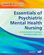 Essentials of Psychiatric Mental Health Nursing: A Communication Approach to Evidence-Based Care, 1e - Elizabeth M. Varcarolis RN MA