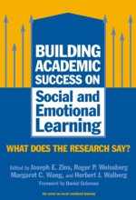 Building Academic Success on Social and Emotional Learning: What Does the Research Say? (Social Emotional Learning, 5) - Joseph E. Zins