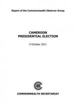 Cameroon Presidential Election, 9 October 2011: Report of the Commonwealth Observer Group - Commonwealth Observer Group