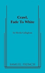 Crawl, Fade to White - Sheila Callaghan