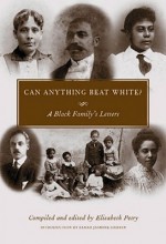 Can Anything Beat White?: A Black Family's Letters - Elisabeth Petry