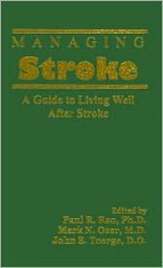 Managing Stroke: A Guide to Living Well After Stroke - Mark N. Ozer