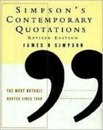 Simpson's Contemporary Quotations Revised Edition: Most Notable Quotes From 1950 to the Present, The - James B. Simpson