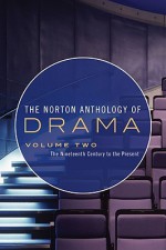 The Norton Anthology of Drama: Volume 2, The Nineteenth Century to the Present - J. Ellen Gainor, Martin Puchner