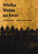 Wielka Wojna na Jurze - Piotr Orman, Krzysztof Orman