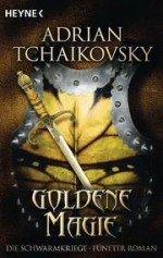 Die Schwarmkriege 5. Goldene Magie - Adrian Tchaikovsky, Simon Weinert