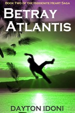 Betray Atlantis (The Hiddenite Heart Saga Book 2) - Dayton Idoni