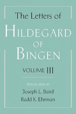 The Letters of Hildegard of Bingen, Vol. 3 - Hildegard of Bingen, Joseph L. Baird