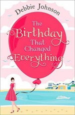 The Birthday That Changed Everything - Debbie Johnson