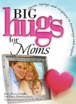 Big Hugs for Moms - John William Smith, Philis Boultinghouse