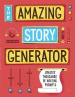 The Amazing Story Generator: Creates Thousands of Writing Prompts - Jason Sacher