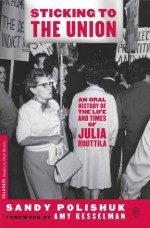 Sticking to the Union: An Oral History of the Life and Times of Julia Ruuttila - Sandy Polishuk, Amy Kesselman