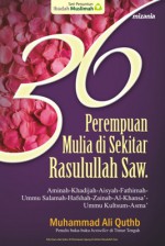 36 Perempuan Mulia di Sekitar Rasulullah Saw (terjemah Nisa' Haula Al-Rasul) - Muhammad Ali Quthb, Saifuddin, Imron Rosyadi, Yadi Saeful Hidayat, Umi Keia