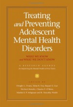 Treating and Preventing Adolescent Mental Health Disorders: What We Know and What We Don't Know: A Research Agenda for Improving the Mental Health of Our Youth - Dwight L. Evans, Edna B. Foa, Raquel E. Gur, Herbert Hendin, Charles P. O'Brien, Martin E. P. Seligman, B. Timothy Walsh