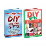 DIY Gifts Box Set: 23 Ideas with Step-by-Step Tutorial for Making Unique DIY Gifts (DIY gifts, DIY gifts Box Set, DIY gift ideas) - Jaelyn Holloway, Norma Holmes