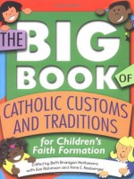 The Big Book of Catholic Customs and Traditions: For Children's Faith Formation - Anne E. Neuberger, Sue Robinson, Beth Branigan McNamara