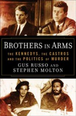 Brothers in Arms: The Kennedys, the Castros, and the Politics of Murder - Gus Russo, Stephen Molton