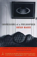 Confessions of a Philosopher: A Personal Journey Through Western Philosophy from Plato to Popper (Modern Library Paperbacks) - Bryan Magee