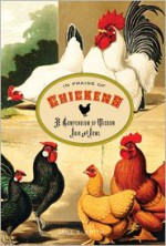 In Praise of Chickens: A Compendium of Wisdom Fair and Fowl - Jane S. Smith