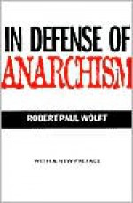 In Defense of Anarchism (with a New Preface) - Robert Paul Wolff