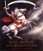 King Arthur and the Round Table - Hudson Talbott, Peter Glassman