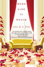Some Like It Haute - Julie K.L. Dam