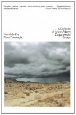 A Defense of Ardor: Essays - Adam Zagajewski, Clare Cavanagh