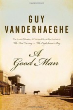 A Good Man - Guy Vanderhaeghe