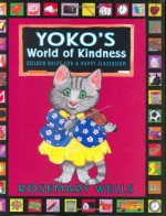 Yoko's World of Kindness: Golden Rules for a Happy Classroom - Rosemary Wells, Jody Wheeler, John Abbott Nez