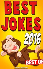 Jokes : Best Jokes 2016 [Best Of] (Funny books, Joke books, Funny jokes, Best jokes 2016, Best jokes 2015) - Kevin Murphy