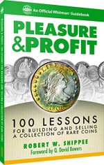 Pleaseure & Profit: 100 Lessons for Building and Selling a Coin - Robert W. Shipee, Q. David Bowers