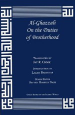 On the Duties of Brotherhood (Great Books of the Islamic World) - Abu Hamed Muhammad al-Ghazzali, Jay R. Crook