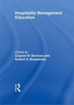 Hospitality Management Education (The Haworth Hospitality Press) - Kaye Sung Chon, Clayton W. Barrows, Robert H. Bosselman