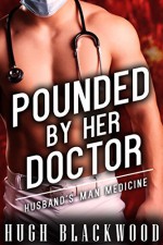 POUNDED by Her Doctor: Husband's Man Medicine - Gay MMF MM Cuckold Bisexual Romance (POUNDED by Her Doctors Book 2) - Hugh Blackwood