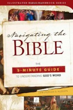 Navigating the Bible: The 5-Minute Guide to Understanding God's Word - Christopher D. Hudson