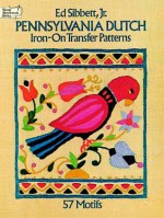 Pennsylvania Dutch Iron-on Transfer Patterns - Ed Sibbett, Ed Sibbett