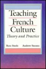 Teaching French Culture: Theory and Practice - Ross Steele, Andrew G. Suozzo, Andrew Suozzo