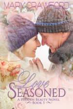 Love Seasoned (A Hidden Beauty Novel) (Volume 5) - Mary Crawford