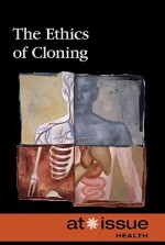 The Ethics of Cloning - David M. Haugen, Susan Musser, Kacy Lovelace