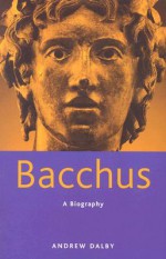 Bacchus: A Biography - Andrew Dalby, J. P. Getty