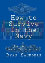 How to Survive the Navy* - Ryan Saunders