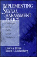 Implementing Sexual Harassment Policy: Challenges for the Public Sector Workplace - Laura A. Reese, Karen E. Lindenberg