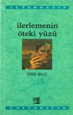 İlerlemenin Öteki Yüzü (Alternatif Üniversite, #6) - Ersin Balcı, Nabi Avcı, Ahmet Kot, Mustafa Özel, Murat Çiftkaya