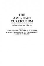 The American Curriculum: A Documentary History - George Willis